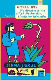 book cover of Die Abenteuer des Micah Mushmelon, kindlicher Talmudist by Michael Wex