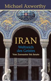 book cover of Iran - Weltreich des Geistes: Weltreich des Geistes. Von Zoroaster bis heute by Michale Axworthy
