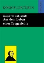 book cover of Königs Lektüren - Aus dem Leben eines Taugenichts. Textausgabe by Josef Frhr. von Eichendorff