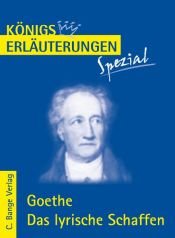 book cover of Das lyrische Schaffen: Interpretationen zu den wichtigsten Gedichten. Realschule by Johann Wolfgang von Goethe|Rüdiger Bernhardt