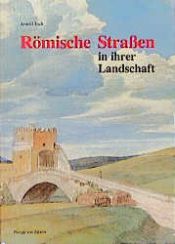 book cover of Römische Straßen in ihrer Landschaft : das Nachleben antiker Straßen um Rom ; mit Hinweisen zur Begehung im Gelände by Arnold Esch