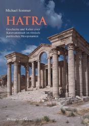 book cover of Hatra: Geschichte und Kultur einer Karawanenstadt im römisch-parthischen Mesopotamien by Michael Sommer