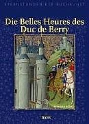 book cover of Die Belles Heures des Duc de Berry. Sternstunden der Buchkunst: Sternstunden der Baukunst by Eberhard König