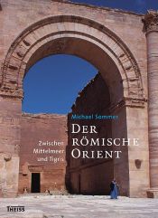 book cover of Der römische Orient: Zwischen Mittelmeer und Tigris by Michael Sommer