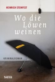 book cover of Wo die Löwen weinen by Heinrich Steinfest