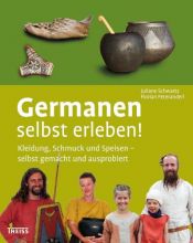 book cover of Germanen selbst erleben!: Kleidung, Schmuck und Speisen - selbst gemacht und ausprobiert by Juliane Schwartz