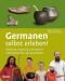 Germanen selbst erleben!: Kleidung, Schmuck und Speisen - selbst gemacht und ausprobiert