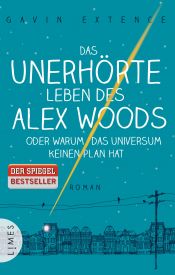 book cover of Das unerhörte Leben des Alex Woods oder warum das Universum keinen Plan hat by Gavin Extence