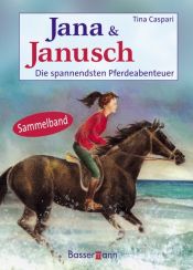book cover of Jana & Janusch. Die spannendsten Pferdeabenteuer by Tina Caspari