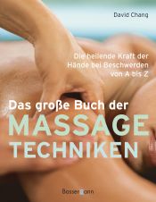 book cover of Das große Buch der Massagetechniken: Die heilende Kraft der Hände bei Beschwerden von A bis Z by David Chang