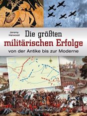 book cover of Die größten militärischen Erfolge von der Antike bis zur Moderne by Jeremy Harwood