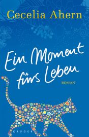 book cover of Ein Moment fürs Leben by Cecelia Ahern