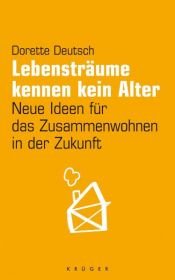 book cover of Lebensträume kennen kein Alter. Neue Ideen für das Zusammenwohnen in der Zukunft by Dorette Deutsch