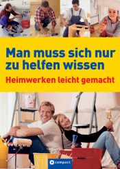 book cover of Man muss sich nur zu helfen wissen: Heimwerken leicht gemacht by Dietrich Engelhard