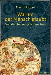 book cover of Warum der Mensch glaubt. Von der Suche nach dem Sinn by Martin Urban