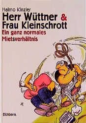 book cover of Herr Wüttner & Frau Kleinschrott : ein ganz normales Mietsverhältnis by Haimo Kinzler