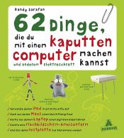 book cover of 62 Dinge, die du mit einem kaputten Computer und anderem Elektroschrott machen kannst by Randy Sarafan
