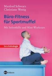 book cover of Büro-Fitness für Sportmuffel : mit Soforthilfe und Mini-Workouts bei Stress sowie bei Kopf-, Nacken-, Rücken- oder Handschmerzen by Manfred Schwarz