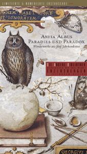 book cover of Paradies und Paradox. Wunderwerke aus fünf Jahrhunderten by Anita Albus