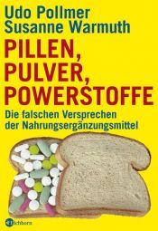 book cover of Pillen, Pulver, Powerstoffe. Die falschen Versprechen der Nahrungsergänzungsmittel by Susanne Warmuth|Udo Pollmer