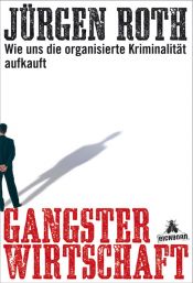 book cover of Gangsterwirtschaft: Wie uns die organisierte Kriminalität aufkauft by Jürgen Roth