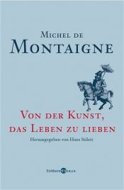 book cover of Von der Kunst, das Leben zu lieben by Мишель де Монтень