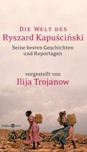 book cover of Die Welt des Ryszard Kapuscinski: Seine besten Geschichten und Reportagen by Ryszard Kapuscinski