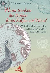 book cover of Wann tranken die Türken ihren Kaffee vor Wien?: Weltgeschichte - alles, was man wissen muss by Wolfgang Seidel