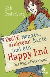 book cover of Zwölf Monate, siebzehn Kerle und ein Happy End: Das Single-Experiment by Juli Rautenberg