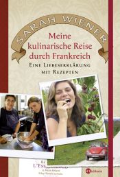 book cover of Meine kulinarische Reise durch Frankreich. Eine Liebeserklärung mit Rezepten by Sarah Wiener