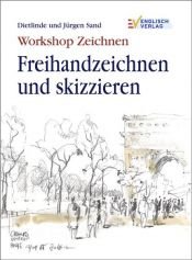 book cover of Workshop Zeichnen Freihandzeichnen und skizzieren by Dietlinde Sand