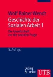 book cover of Geschichte der Sozialen Arbeit : Band 1 ; Die Gesellschaft vor der sozialen Frage by Wolf Rainer Wendt