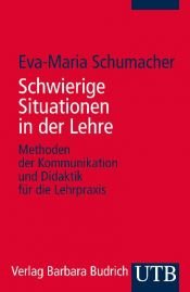 book cover of Schwierige Situationen in der Lehre : Methoden der Kommunikation und Didaktik für die Lehrpraxis by Eva-Maria Schumacher