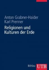 book cover of Religionen und Kulturen der Erde : ein Handbuch... by Anton Grabner-Haider