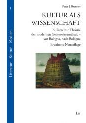 book cover of Kultur als Wissenschaft : Aufsätze zur Theorie der modernen Geisteswissenschaft - vor Bologna, nach Bologna by Peter J. Brenner