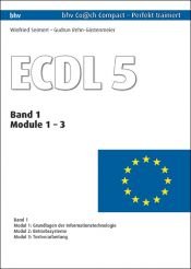 book cover of ECDL 5.0, Band 1 - Module 1, 2 und 3: Modul 1: Grundfragen der Informationstechnologie. Modul 2: Betriebssysteme. Modul 3: Textverarbeitung by Winfried Seimert