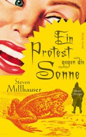 book cover of Ein Protest gegen die Sonne: Short Storys by Steven Millhauser