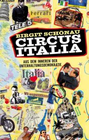 book cover of Circus Italia: Aus dem Inneren der Unterhaltungsdemokratie by Birgit Schönau