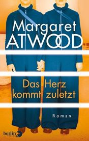 book cover of Das Herz kommt zuletzt: Roman by Margaret Atwoodová