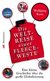 book cover of Die Weltreise einer roten Fleeceweste: Eine kleine Geschichte über die große Globalisierung by Wolfgang Korn