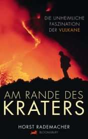 book cover of Am Rande des Kraters: Die unheimliche Faszination der Vulkane by Horst Rademacher