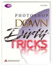 book cover of Photoshop Down and Dirty Tricks (Down & Dirty Tricks) by Scott Kelby