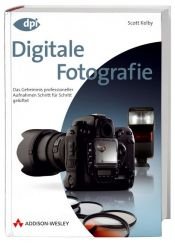 book cover of Digitale Fotografie - Das große Buch, Doppelband 1 2: Das Geheimnis professioneller Aufnahmen Schritt für Schritt gelüftet by Scott Kelby