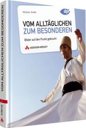 book cover of Vom Alltäglichen zum Besonderen: Bilder auf den Punkt gebracht by Michael Jordan