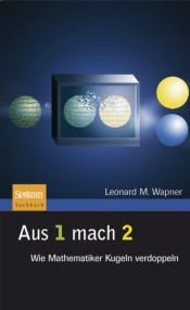 book cover of Aus 1 mach 2: Wie Mathematiker Kugeln verdoppeln by Leonard M. Wapner