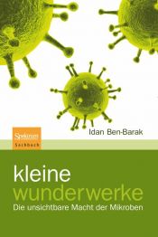 book cover of Kleine Wunderwerke: Die unsichtbare Macht der Mikroben by Idan Ben-Barak