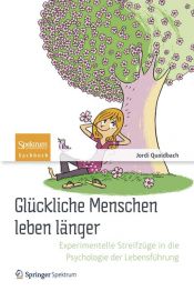 book cover of Glückliche Menschen leben länger: Experimentelle Streifzüge in die Psychologie der Lebensführung by Jordi Quoidbach