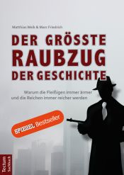 book cover of Der größte Raubzug der Geschichte: Warum die Fleißigen immer ärmer und die Reichen immer reicher werden by Matthias Weik