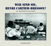 book cover of Wer sind Sie, Henri Cartier-Bresson? Sonderausgabe: Das Lebenswerk in 602 Bildern. Photographien, Filme, Zeichnungen, Bücher by Henri Cartier-Bresson