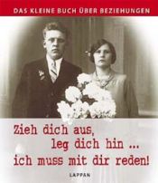 book cover of Das kleine Buch über Beziehungen: Zieh dich aus, leg dich hin... ich muss mit dir reden! by Hans Borghorst